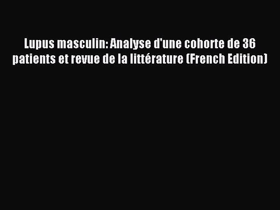 Read Lupus masculin: Analyse d'une cohorte de 36 patients et revue de la littÃ©rature (French
