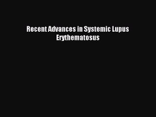 Read Recent Advances in Systemic Lupus Erythematosus Ebook Free