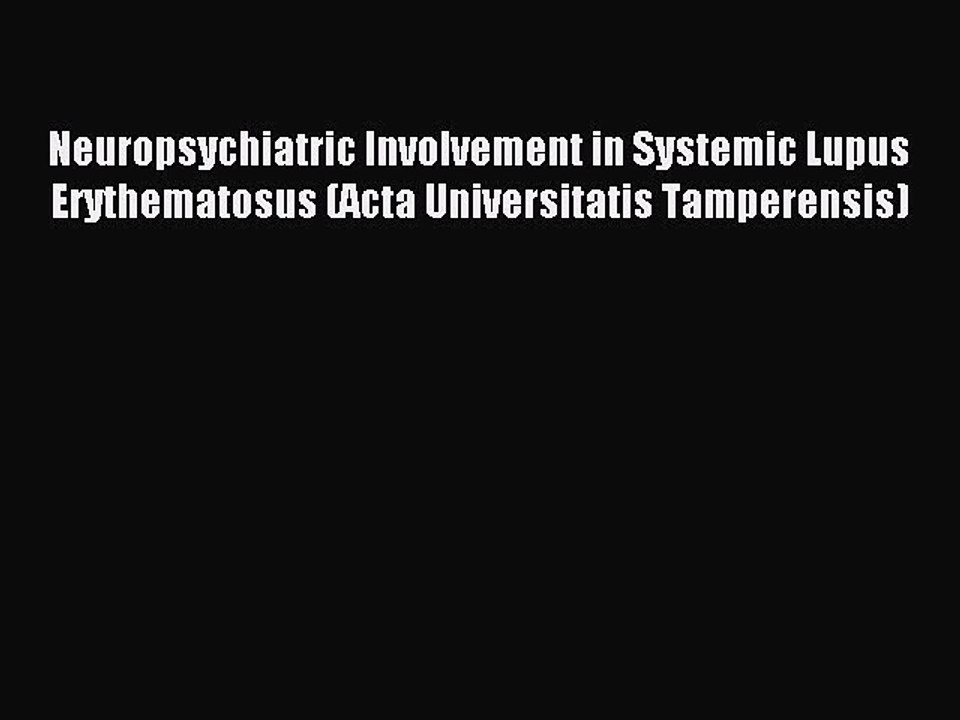 Read Neuropsychiatric Involvement in Systemic Lupus Erythematosus (Acta Universitatis Tamperensis)