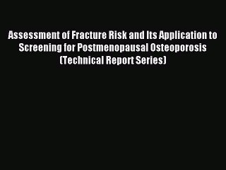 Read Assessment of Fracture Risk and Its Application to Screening for Postmenopausal Osteoporosis