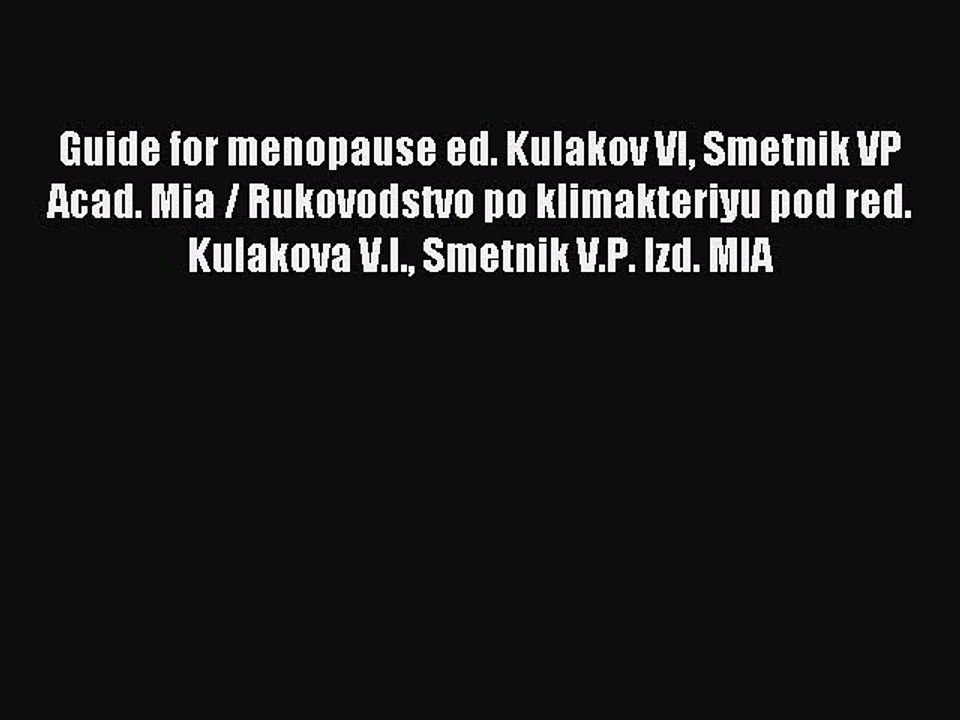Read Guide for menopause ed. Kulakov VI Smetnik VP Acad. Mia / Rukovodstvo po klimakteriyu