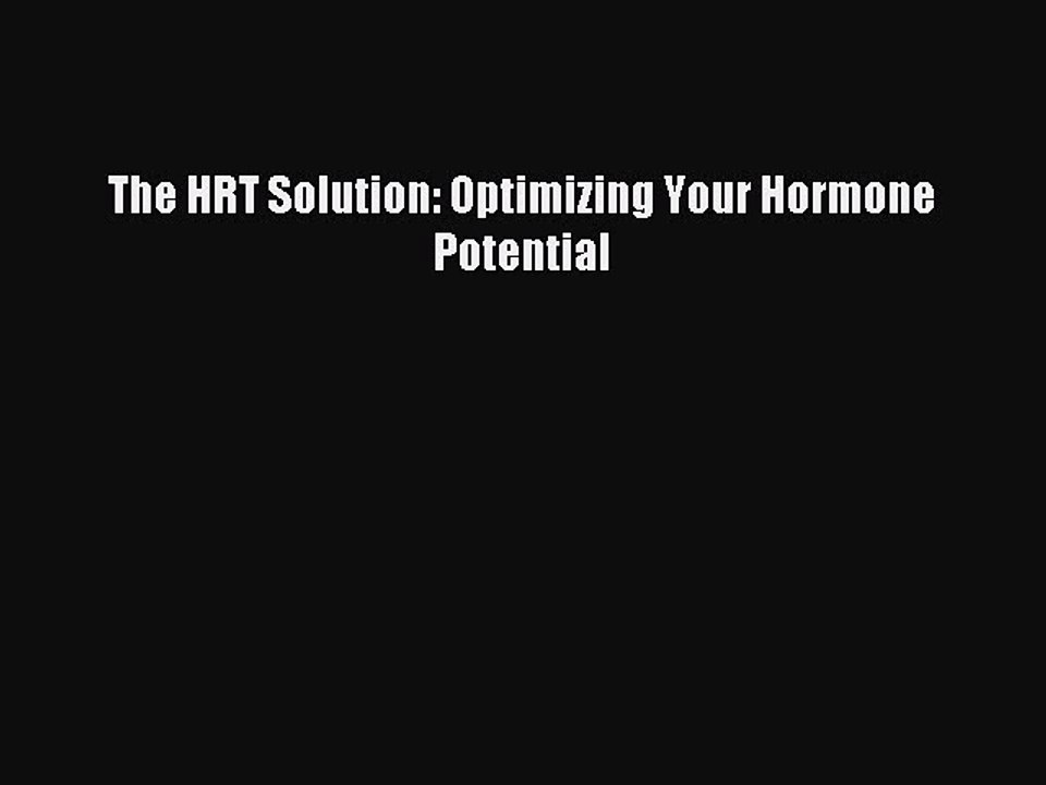 Read The HRT Solution: Optimizing Your Hormone Potential Ebook Free