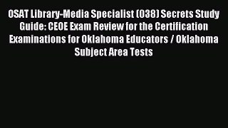 Download OSAT Library-Media Specialist (038) Secrets Study Guide: CEOE Exam Review for the