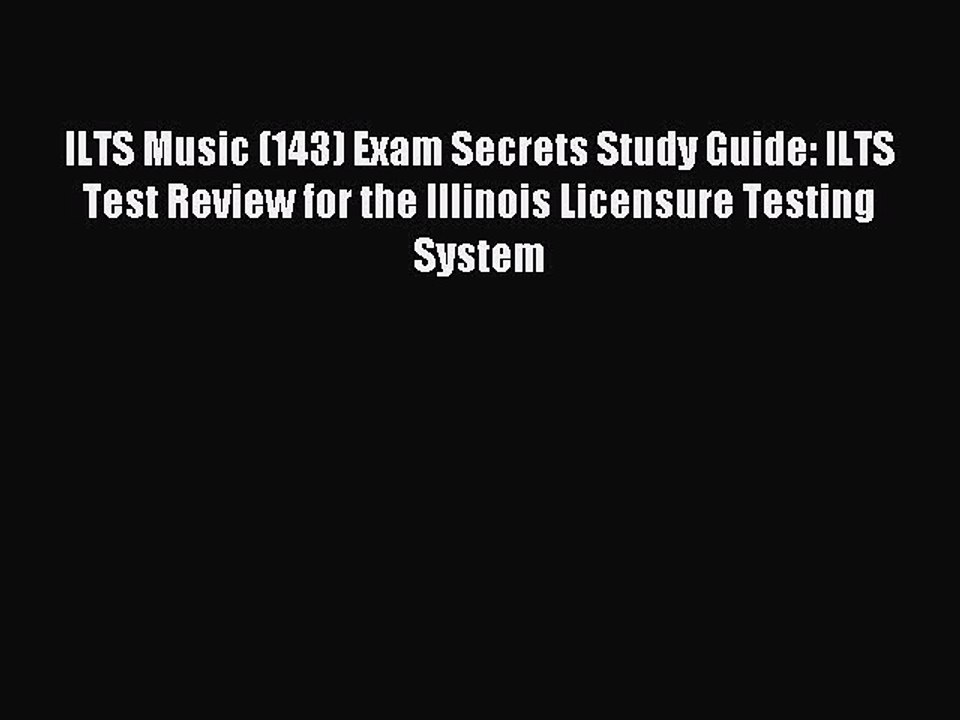 Read ILTS Music (143) Exam Secrets Study Guide: ILTS Test Review for the Illinois Licensure