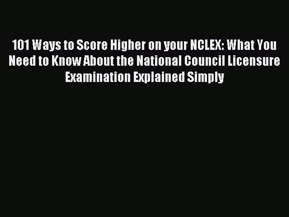 Read 101 Ways to Score Higher on your NCLEX: What You Need to Know About the National Council