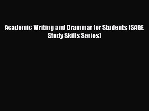 Read Academic Writing and Grammar for Students (SAGE Study Skills Series) Ebook Online