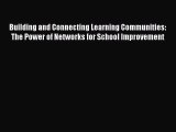 Read Building and Connecting Learning Communities: The Power of Networks for School Improvement