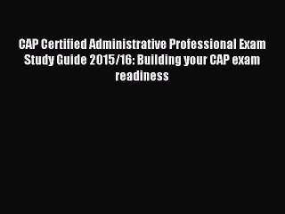 Download CAP Certified Administrative Professional Exam Study Guide 2015/16: Building your