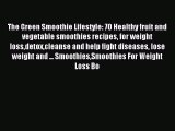 Read The Green Smoothie Lifestyle: 70 Healthy fruit and vegetable smoothies recipes for weight