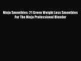 Read Ninja Smoothies: 21 Green Weight Loss Smoothies For The Ninja Professional Blender Ebook