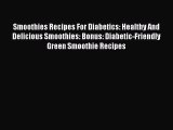 Download Smoothies Recipes For Diabetics: Healthy And Delicious Smoothies: Bonus: Diabetic-Friendly