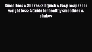Read Smoothies & Shakes: 30 Quick & Easy recipes for weight loss: A Guide for healthy smoothies