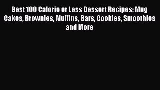 Read Best 100 Calorie or Less Dessert Recipes: Mug Cakes Brownies Muffins Bars Cookies Smoothies