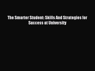 Read The Smarter Student: Skills And Strategies for Success at University PDF Free