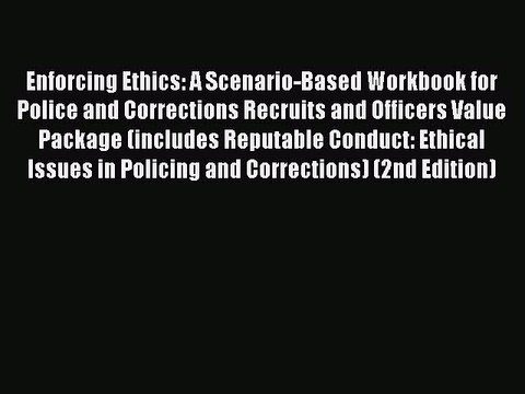 Read Enforcing Ethics: A Scenario-Based Workbook for Police and Corrections Recruits and Officers