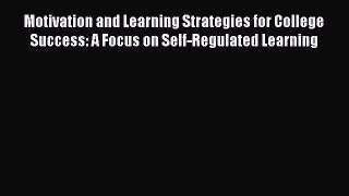 Read Motivation and Learning Strategies for College Success: A Focus on Self-Regulated Learning
