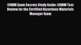 Read CHMM Exam Secrets Study Guide: CHMM Test Review for the Certified Hazardous Materials