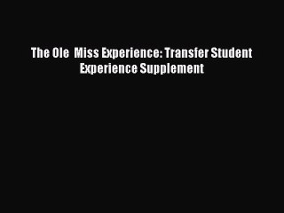 Read The Ole  Miss Experience: Transfer Student Experience Supplement Ebook Free