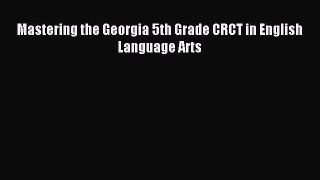Download Mastering the Georgia 5th Grade CRCT in English Language Arts PDF Online