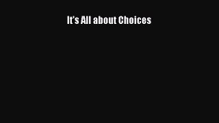 Read It's All about Choices Ebook Free