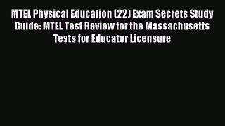 Read MTEL Physical Education (22) Exam Secrets Study Guide: MTEL Test Review for the Massachusetts