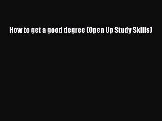 Download How to get a good degree (Open Up Study Skills) PDF Free