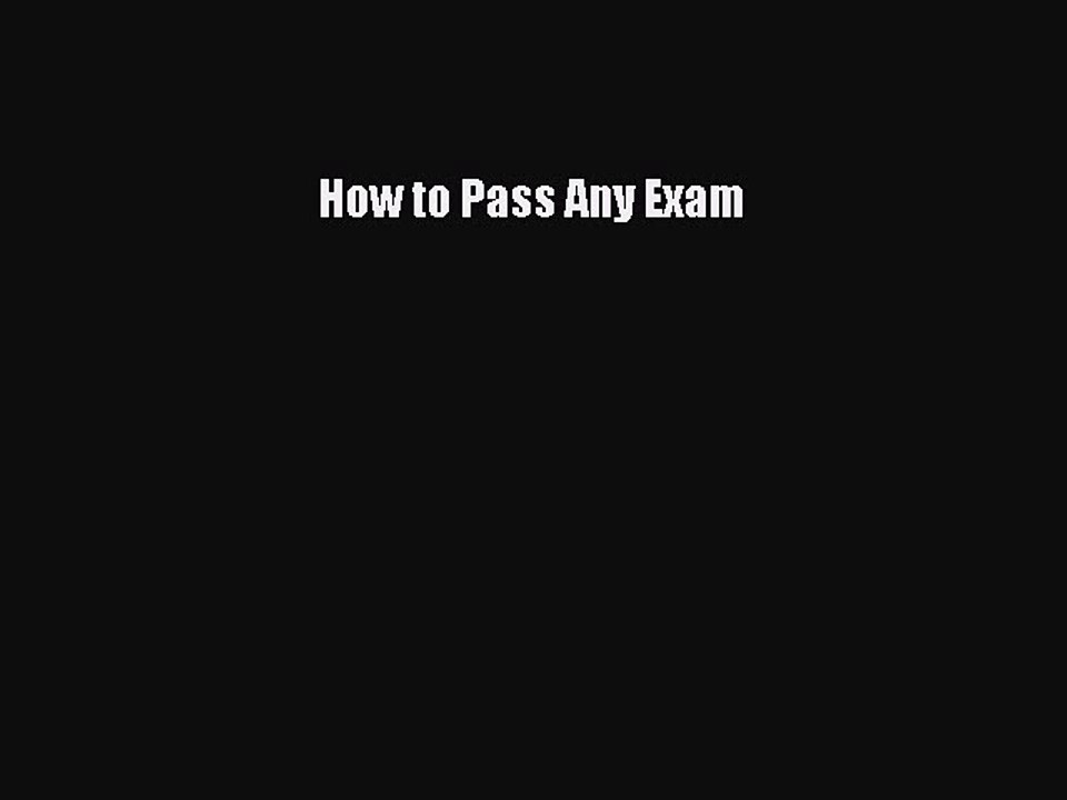 Read How to Pass Any Exam Ebook Free