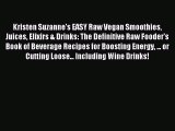 Download Kristen Suzanne's EASY Raw Vegan Smoothies Juices Elixirs & Drinks: The Definitive