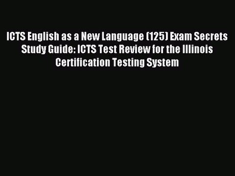 Read ICTS English as a New Language (125) Exam Secrets Study Guide: ICTS Test Review for the