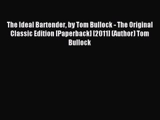 Read The Ideal Bartender by Tom Bullock - The Original Classic Edition [Paperback] [2011] (Author)