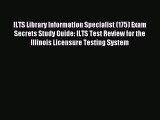 Read ILTS Library Information Specialist (175) Exam Secrets Study Guide: ILTS Test Review for