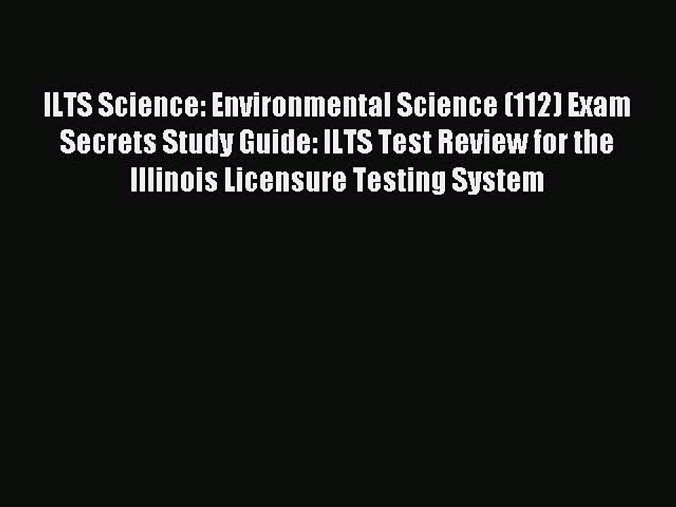 Read ILTS Science: Environmental Science (112) Exam Secrets Study Guide: ILTS Test Review for