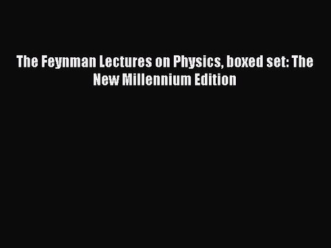 Read The Feynman Lectures on Physics boxed set: The New Millennium Edition Ebook Online
