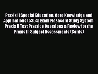 Read Praxis II Special Education: Core Knowledge and Applications (5354) Exam Flashcard Study