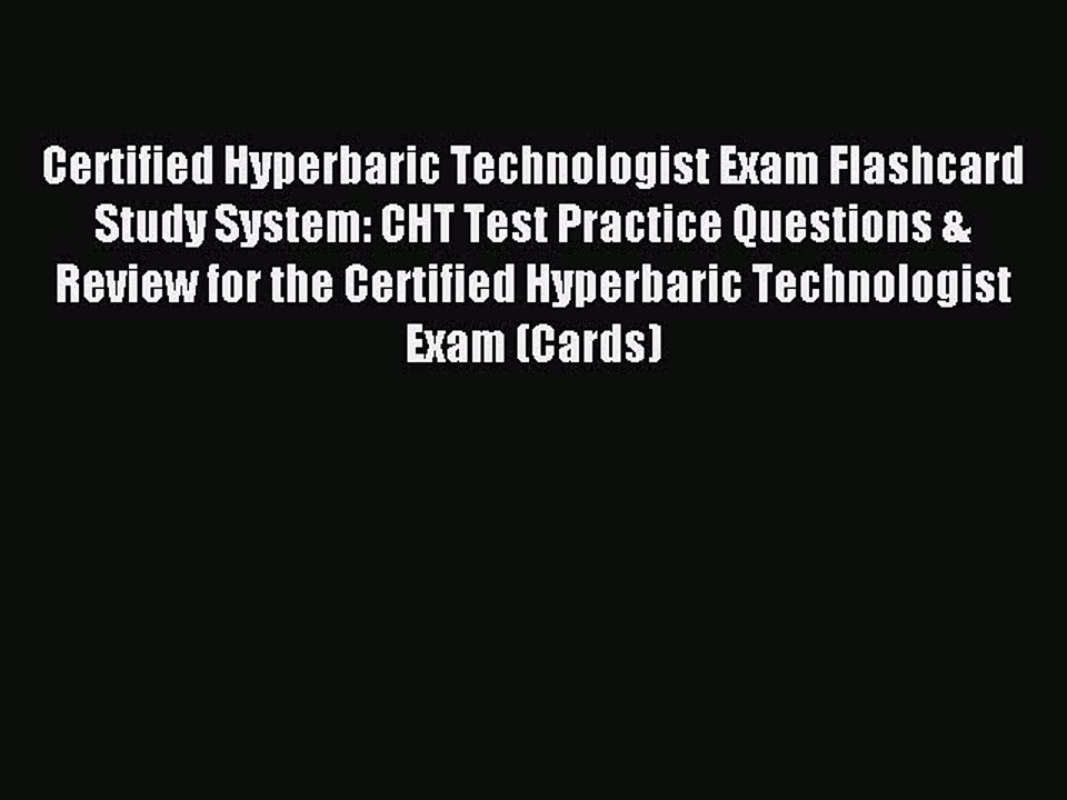 Read Certified Hyperbaric Technologist Exam Flashcard Study System: CHT Test Practice Questions