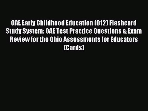 Read OAE Early Childhood Education (012) Flashcard Study System: OAE Test Practice Questions