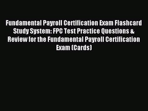 Read Fundamental Payroll Certification Exam Flashcard Study System: FPC Test Practice Questions