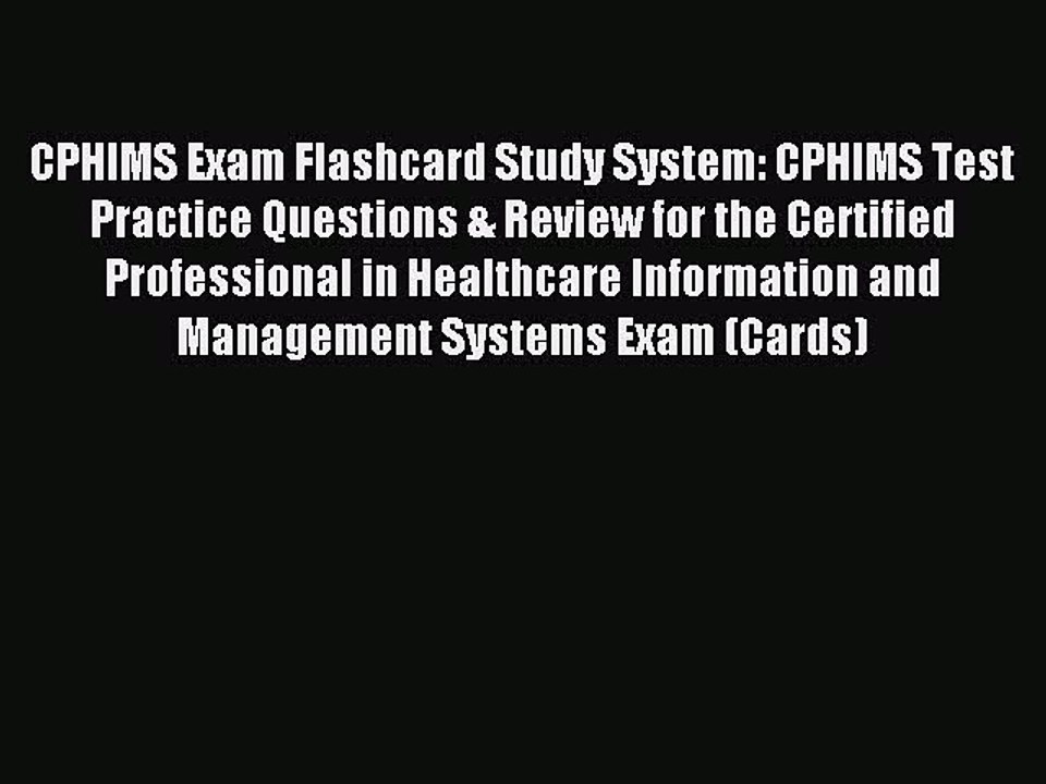 Read CPHIMS Exam Flashcard Study System: CPHIMS Test Practice Questions & Review for the Certified