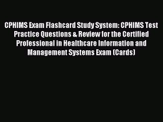Read CPHIMS Exam Flashcard Study System: CPHIMS Test Practice Questions & Review for the Certified