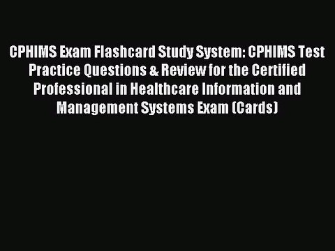 Read CPHIMS Exam Flashcard Study System: CPHIMS Test Practice Questions & Review for the Certified