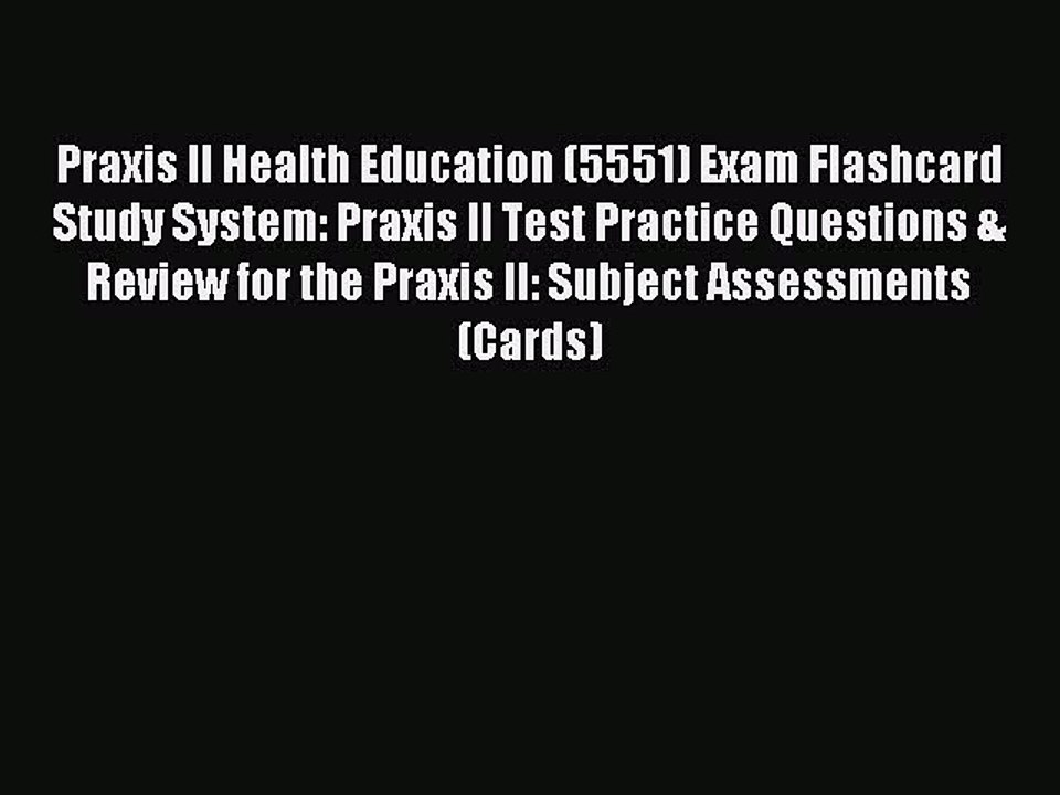 Read Praxis II Health Education (5551) Exam Flashcard Study System: Praxis II Test Practice