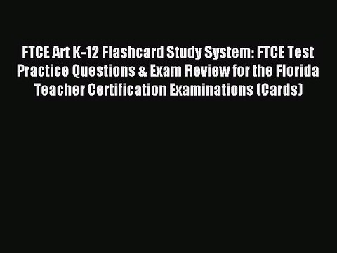 Read FTCE Art K-12 Flashcard Study System: FTCE Test Practice Questions & Exam Review for the