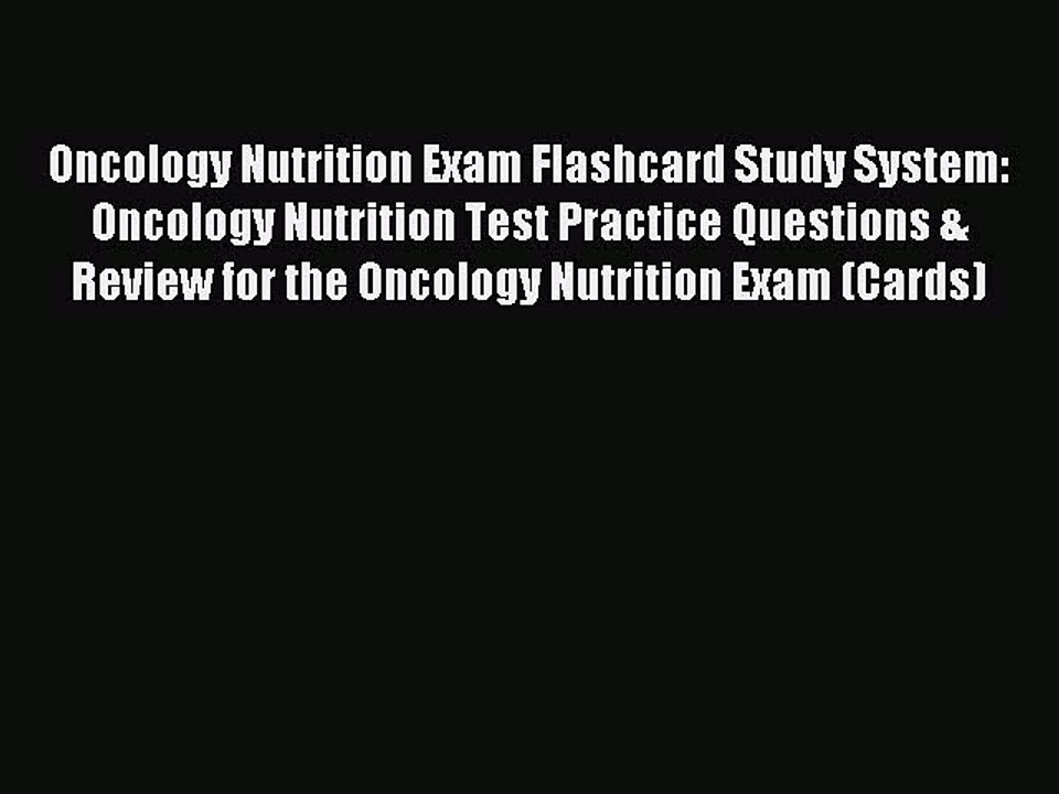 Read Oncology Nutrition Exam Flashcard Study System: Oncology Nutrition Test Practice Questions
