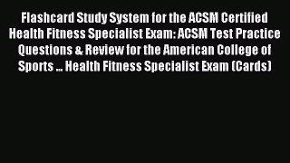Read Flashcard Study System for the ACSM Certified Health Fitness Specialist Exam: ACSM Test