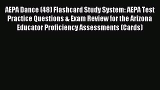 Read AEPA Dance (48) Flashcard Study System: AEPA Test Practice Questions & Exam Review for