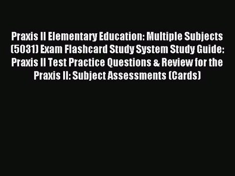 Download Praxis II Elementary Education: Multiple Subjects (5031) Exam Flashcard Study System