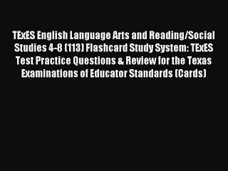 Read TExES English Language Arts and Reading/Social Studies 4-8 (113) Flashcard Study System: