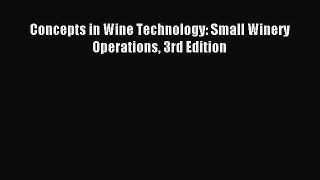 Download Concepts in Wine Technology: Small Winery Operations 3rd Edition Ebook Free