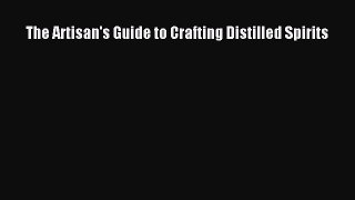 Read The Artisan's Guide to Crafting Distilled Spirits PDF Online