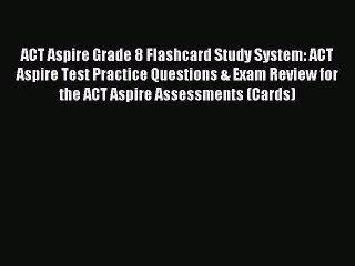 Read ACT Aspire Grade 8 Flashcard Study System: ACT Aspire Test Practice Questions & Exam Review